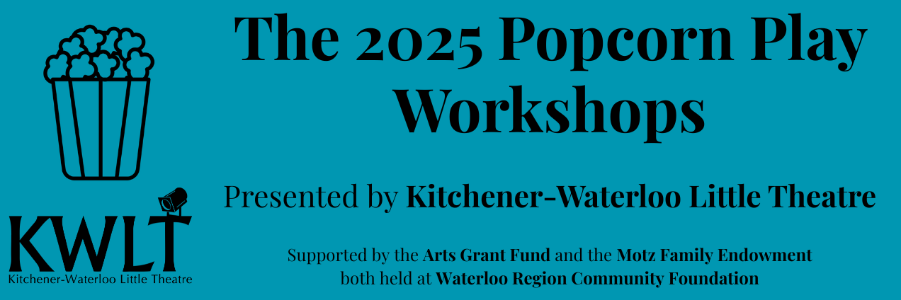 The 2025 Popcorn Play Workshops, presented by Kitchener-Waterloo Little Theatre. Supported by the Arts Grant Fund and the Motz Family Endowment, both held at Waterloo Region Community Foundation.